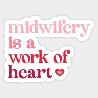 Midwifery is a Work of Heart Sticker